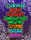 I Survived Back Surgery And All I Got Was This Stupid Puzzle Book book cover