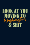Look At You Moving To Washington & Shit, Funny Moving To Washington Gift For Leaving Friend, Neighbo... book cover