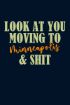 Look At You Moving To Minneapolis & Shit, Funny Moving To Minneapolis Gift For Leaving Friend, Neigh... book cover