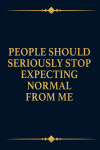People Should Seriously Stop Expecting Normal From Me, Funny Coworkers Office Gag Gift For Team, New... book cover