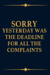 Sorry Yesterday Was the Deadline For All the Complaints, Funny Coworkers Office Gag Gift For Team, N... book cover