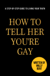 How to Tell Her You're Gay: Funny Adult Gag Joke For Christmas or Birthday, Naughty Notebook Gift Fo... book cover