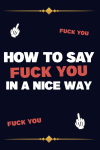 How to Say Fuck You in A Nice Way, Ridiculous Coworkers Appreciation Gift Idea For Christmas, Funny ... book cover