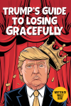 Trump's Guide To Losing Gracefully, Funny Trump Critics Political Humor Joke For Kamala Supporters, ... book cover