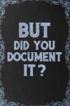 Christmas Coworkers Appreciation Gag Gifts, But Did You Document it ? Funny Vintage Design For Colle... book cover