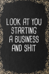 Look At You Starting A Business And Shit, Funny New Business Owner Present, Vintage Entrepreneur Gag... book cover