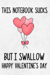Naughty Valentine's Day Gift For Him, This Notebook Sucks But I Swallow, Hilarious Rude Valentine's ... book cover