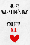 Naughty Valentine's Day Gift For Her, Happy Valentine's Day You Total Milf, Hilarious Rude Valentine... book cover