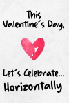 Let's Celebrate Horizontally, Funny Valentine's Day Gift For Him, Hilarious Naughty Valentine's Gag ... book cover