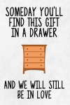 Valentine's Day Gag Jokes, Someday You'll Find This Gift In A Drawer, Funny Boyfriend Husband Annive... book cover