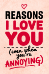 Reasons I Love You Even When You’re Annoying: Funny Valentine’s Day Gift for Couples, Husband or Wif... book cover