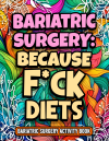 Because F*ck Diets, Funny Bariatric Surgery Activity Book Floral Book Design Gift For Women, For Mot... book cover