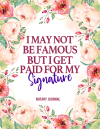 I May Not Be Famous But I Get Paid For My Signature, Funny Notary Record Logbook, Floral Book Design... book cover