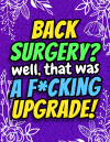 Back Surgery? Well That Was a F*cking Upgrade! book cover
