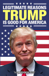 Legitimate Reasons Trump is Good For America, Funny Anti Trump Gag Gift: Hilarious Blank Journal book cover