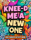 Knee-d Me a New One, Funny Knee Surgery Activity Book Floral Book Design Gift For Women, For Mother'... book cover