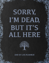 Sorry, I’m Dead, But It’s All Here: Funny End of Life Planner, Organizer, Vintage Book Design Gift F... book cover