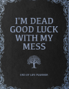 I'm Dead, Good Luck With My Mess: Funny End of Life Planner, Organizer, Vintage Book Design Gift For... book cover